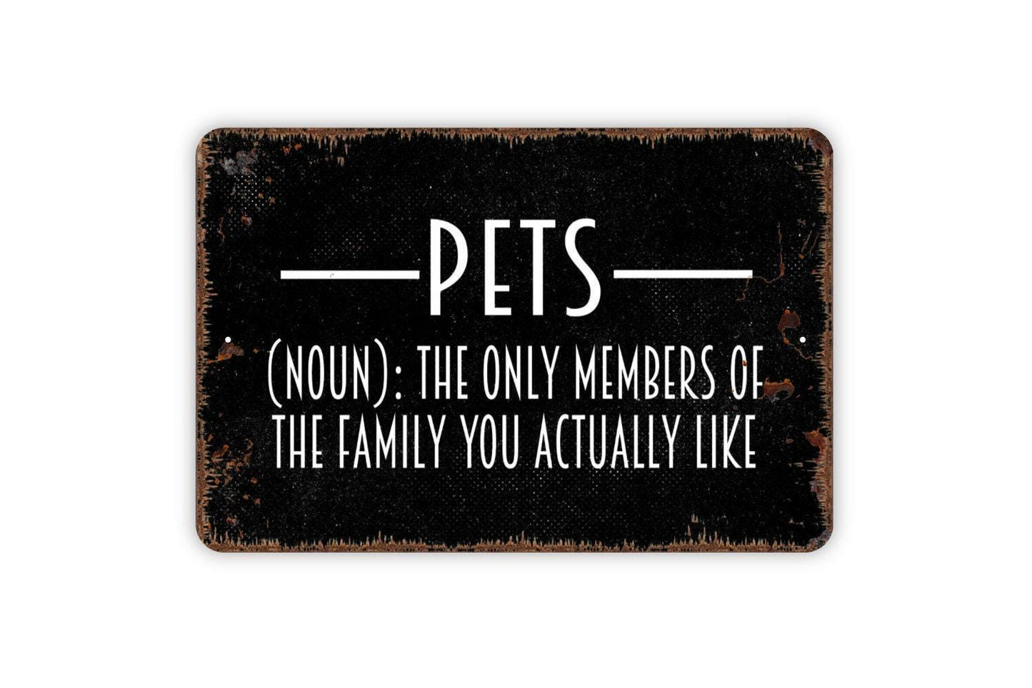 Pets Noun The Only Members Of The Family You Actually Like Sign - Funny Cat or Dog Metal Indoor or Outdoor Wall Art