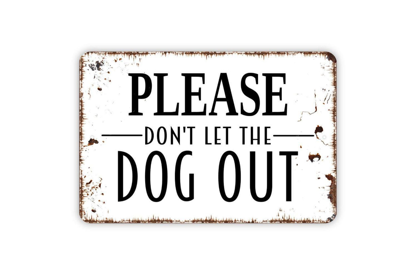 Please Don't Let The Dog Out Sign - Keep Door Closed Metal Indoor or Outdoor Wall Art