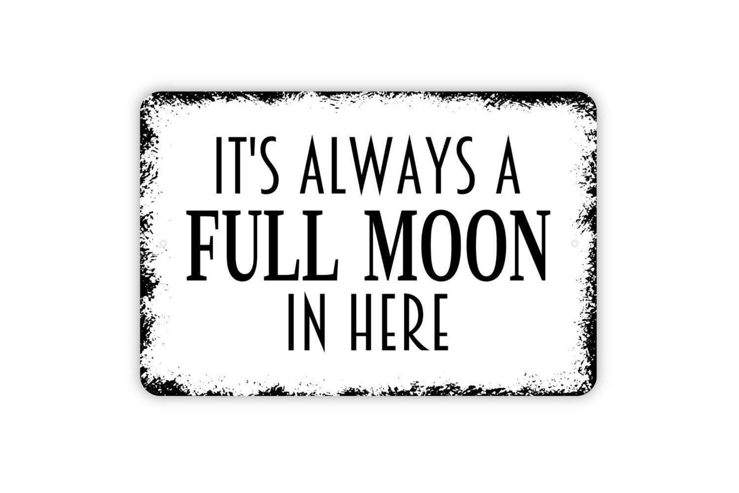 It's Always A Full Moon In Here Sign - Funny Bathroom Restroom Farmhouse Contemporary Modern Wall Art Metal Sign