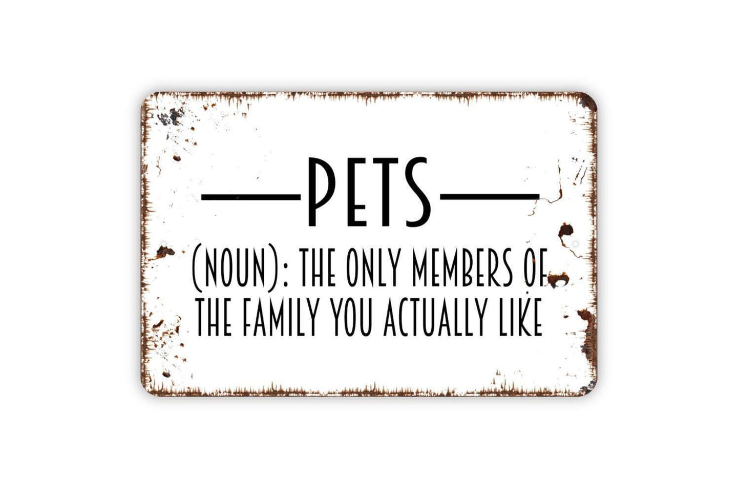 Pets Noun The Only Members Of The Family You Actually Like Sign - Funny Cat or Dog Metal Indoor or Outdoor Wall Art
