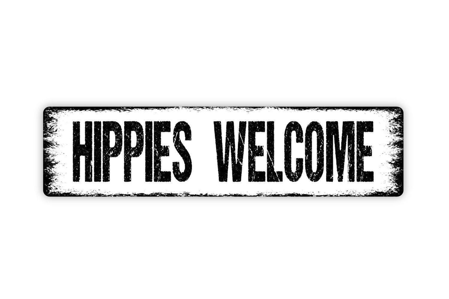 Hippies Welcome Sign - Hippy Entrance Vinyl Sticker Or Street Metal Sign or Door Name Plate Plaque