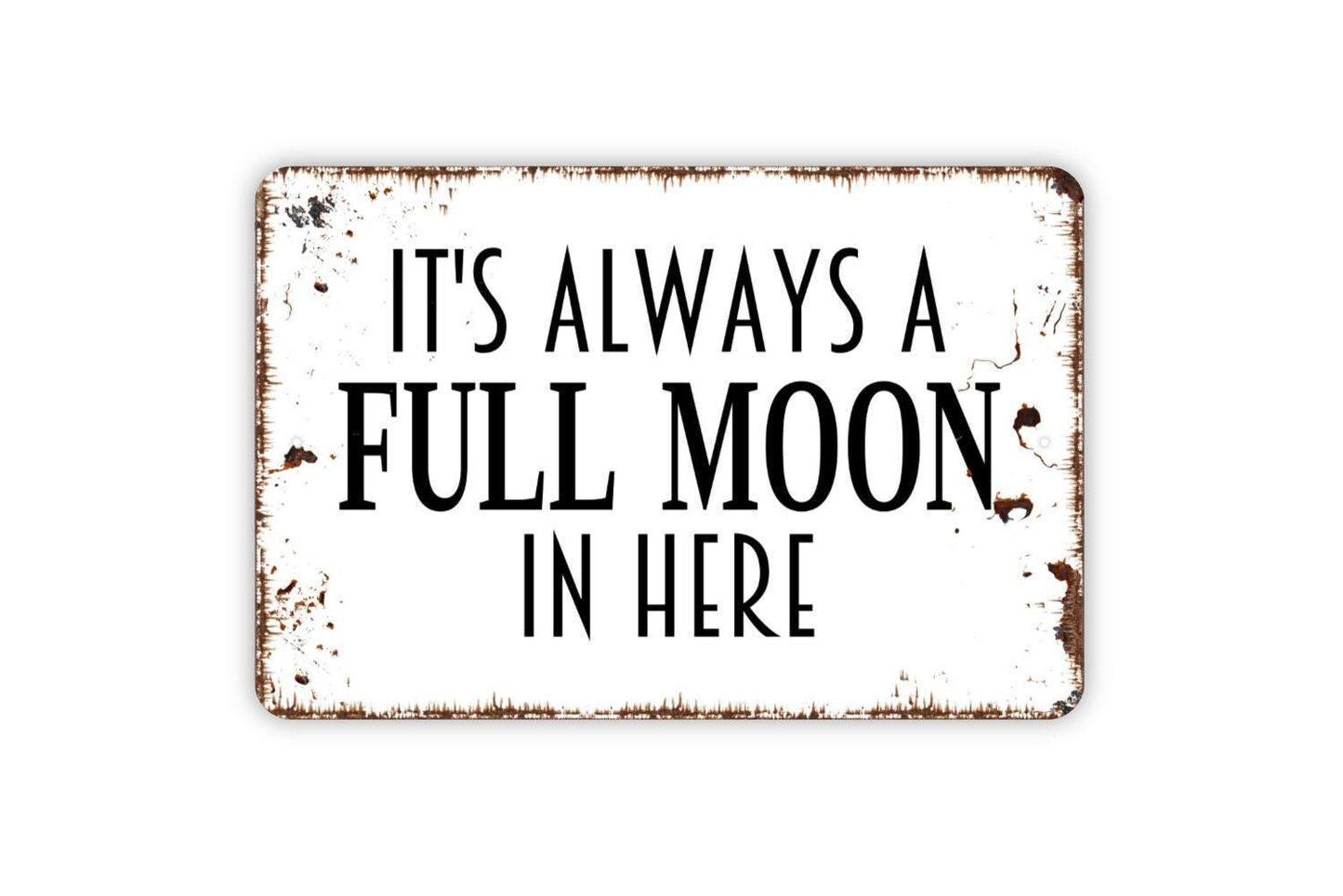 It's Always A Full Moon In Here Sign - Funny Bathroom Restroom Farmhouse Contemporary Modern Wall Art Metal Sign