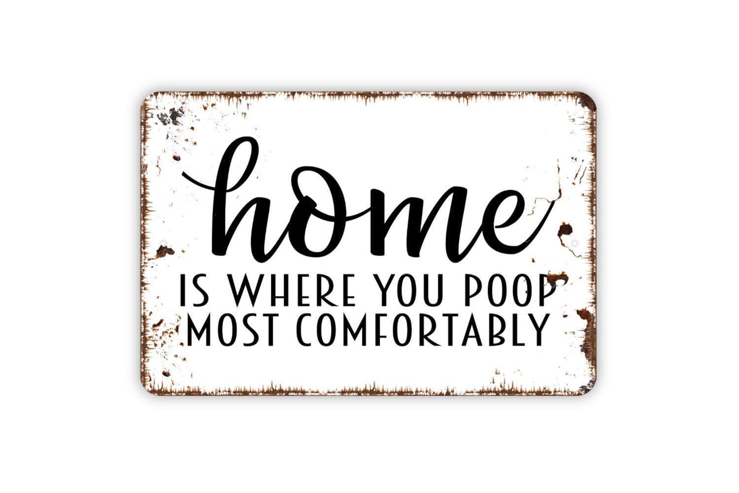 Home Is Where You Poop Most Comfortably Sign Metal or Vinyl Sticker | Funny Bathroom Sign | Rustic Toilet Decor | Farmhouse Washroom Sticker