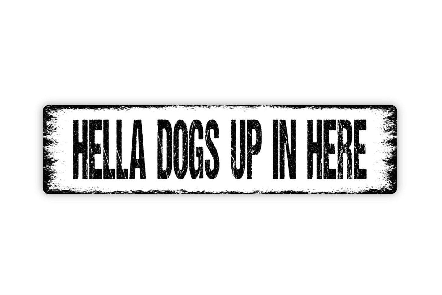 Hella Dogs Up in Here Sign - Funny Metal Vinyl Sticker Or Street Sign or Door Name Plate Plaque