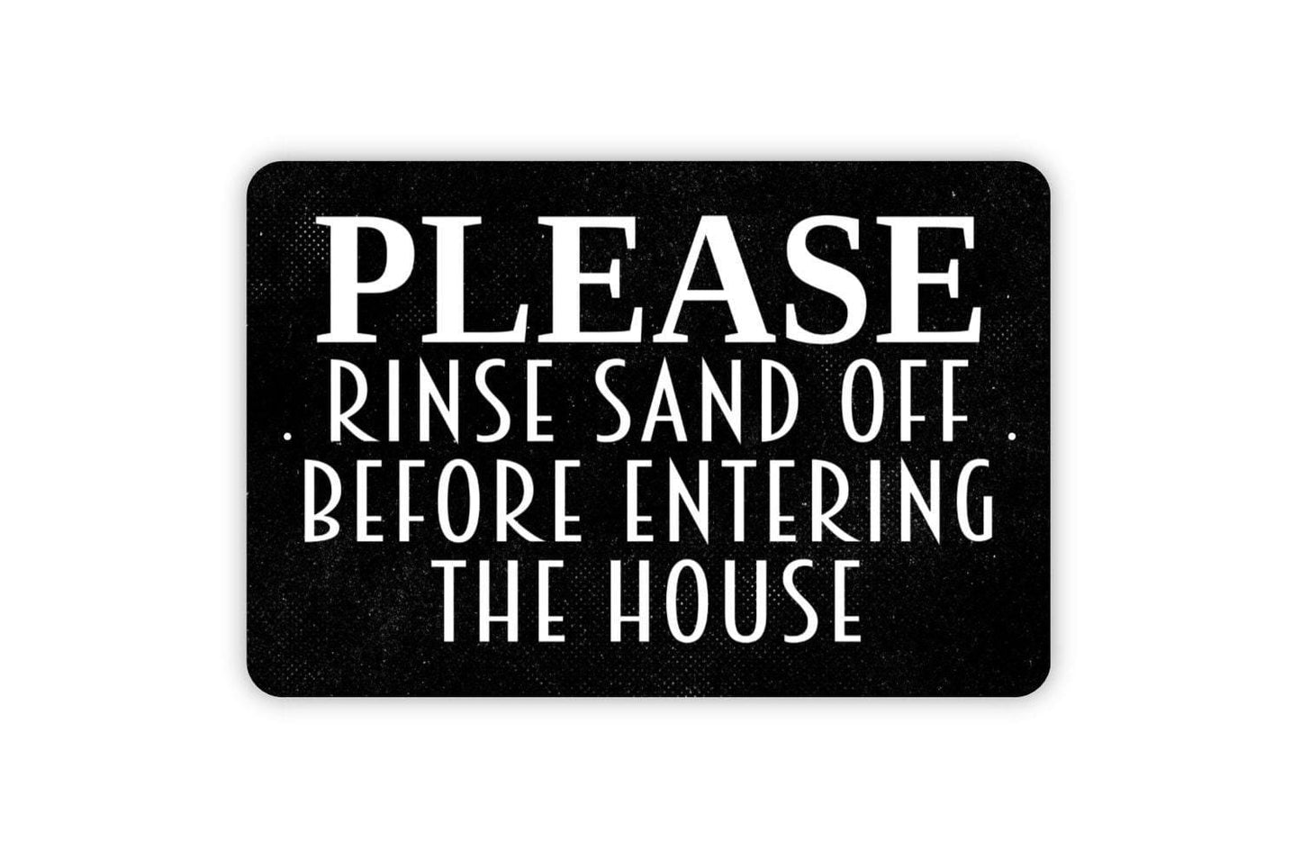 Please Rinse Sand Off Before Entering The House Sign - Beach Metal Indoor or Outdoor Wall Art