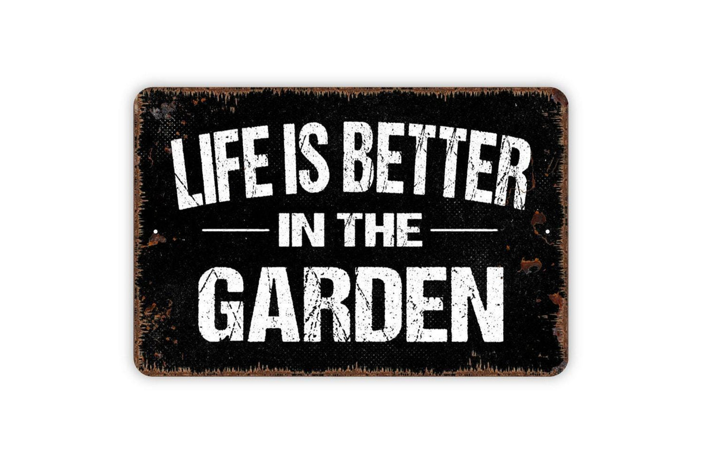 Life Is Better In The Garden Sign - Metal Indoor or Outdoor Wall Art