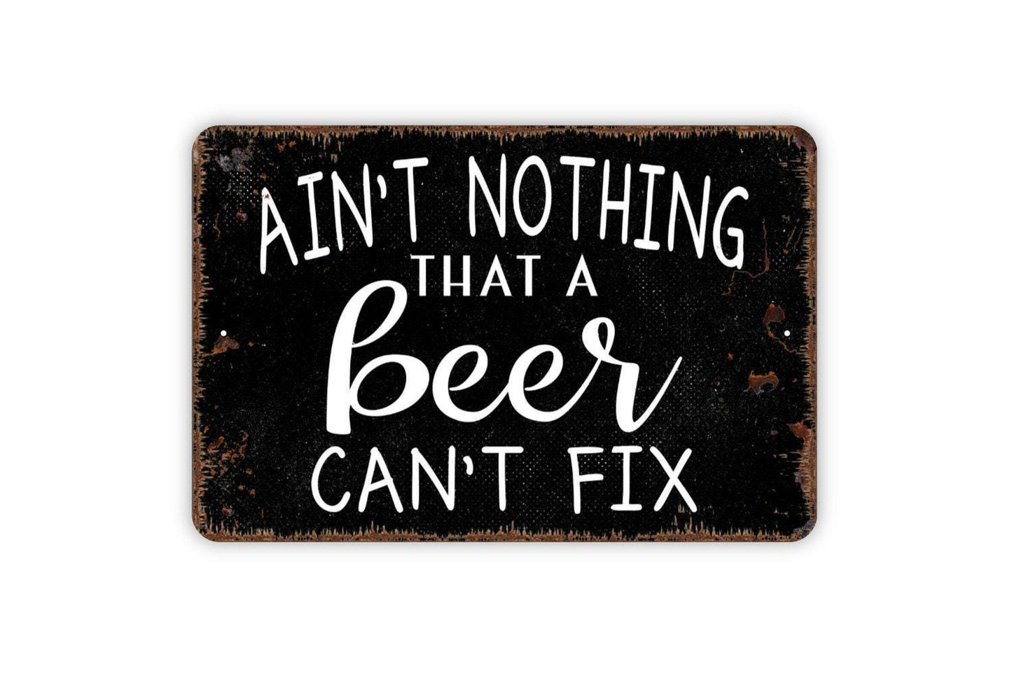 Ain’t Nothing A Beer Can’t Fix Sign – Rustic Farmhouse Bar Pub Wall Decor – Funny Drinking Humor Man Cave Sign – Metal Sign or Sticker