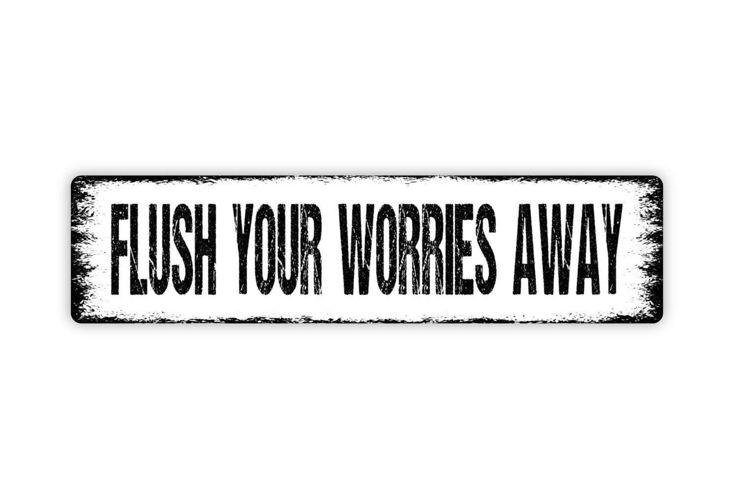 Flush Your Worries Away Sign Metal or Vinyl Sticker | Funny Bathroom Sign | Rustic Farmhouse Decor | Toilet Humor Sticker | Guest Bath Sign