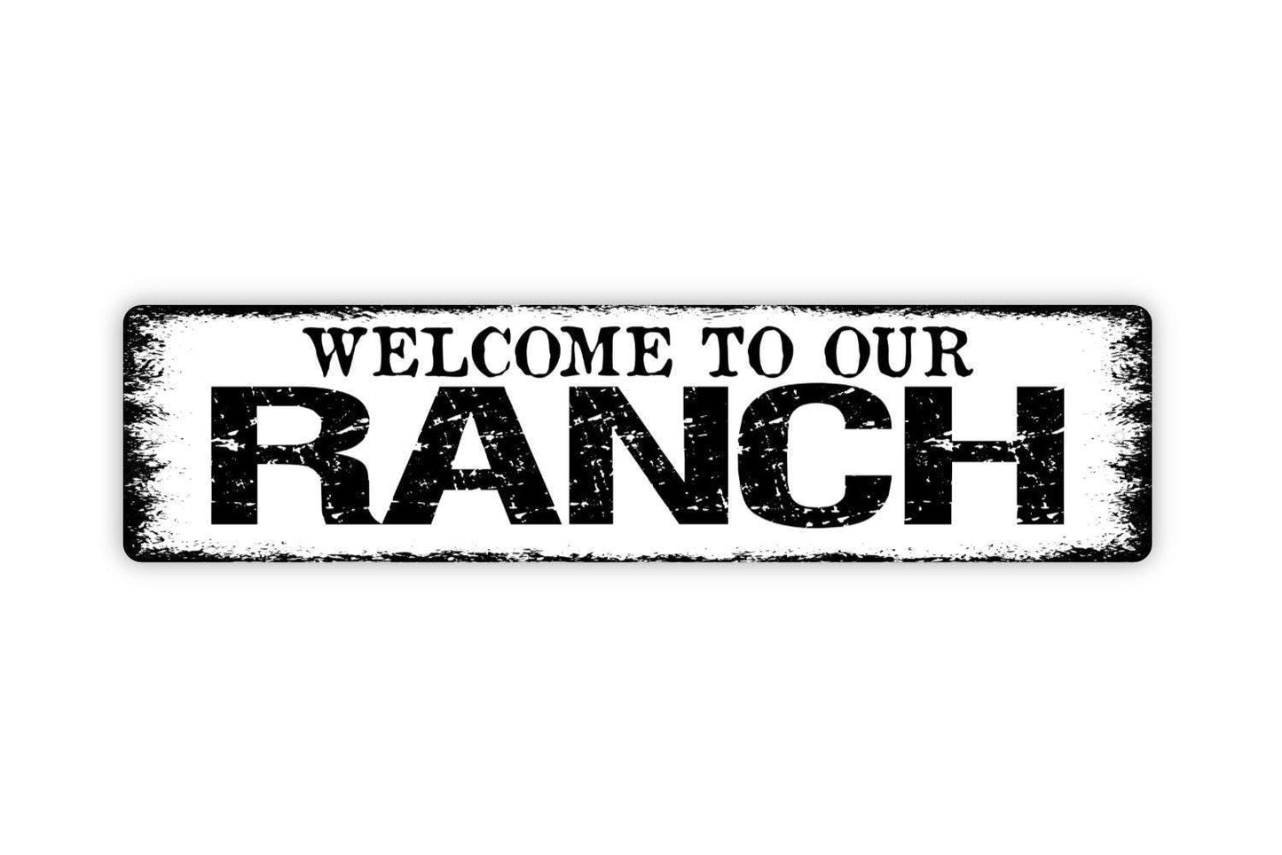 Welcome To Our Ranch - Farm Farmhouse Cattle Horse Vinyl Sticker Or Street Metal Sign or Door Name Plate Plaque