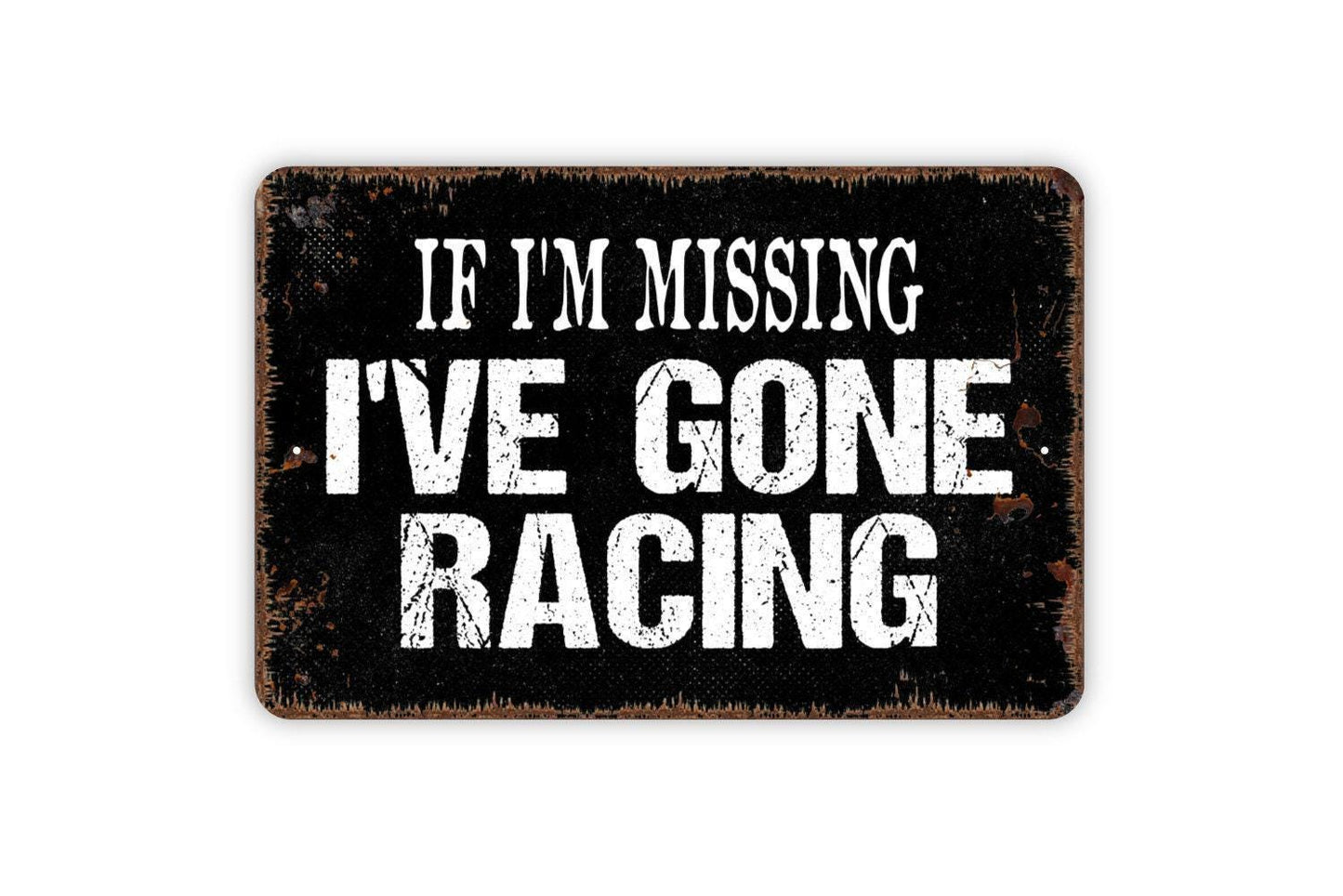 If I'm Missing I've Gone Racing Sign - Metal Indoor or Outdoor Wall Art