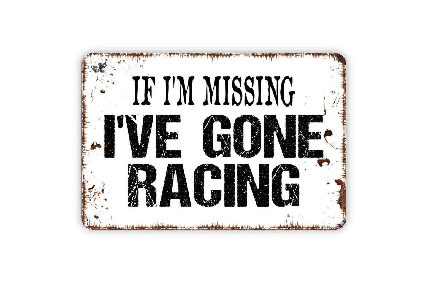 If I'm Missing I've Gone Racing Sign - Metal Indoor or Outdoor Wall Art