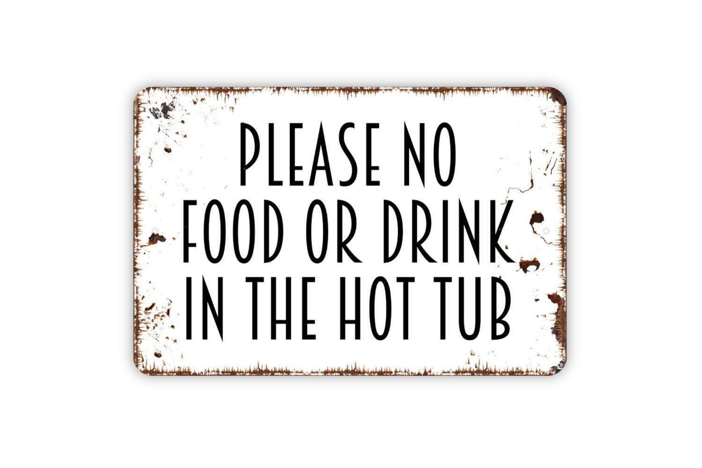 Please No Food or Drink in the Hot Tub Sign - Indoor or Outdoor Metal Wall Art