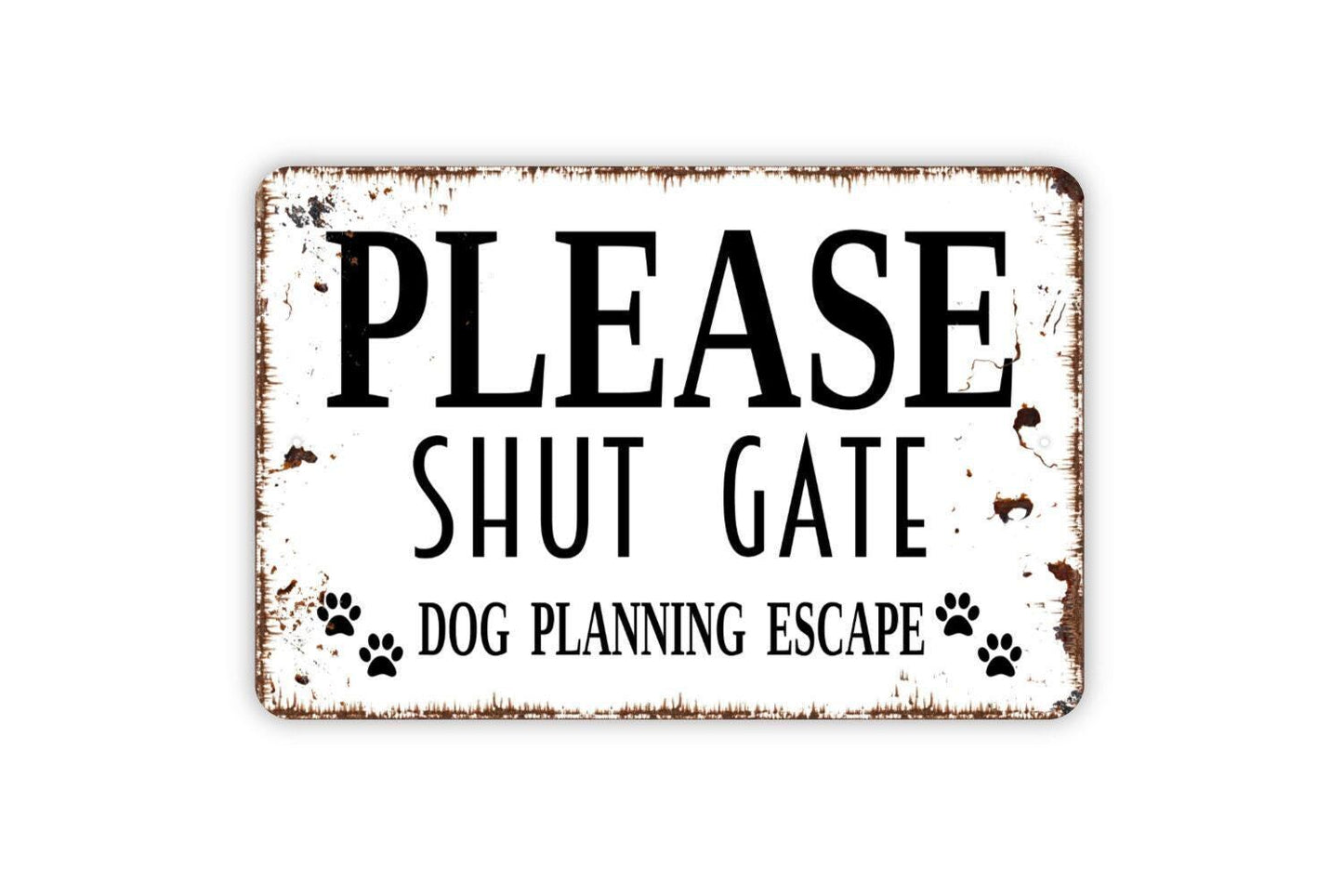 Please Shut Gate Dog Planning Escape Sign - Dogs Pups Puppy K9 Backyard Fence Gate Metal Indoor or Outdoor Wall Art