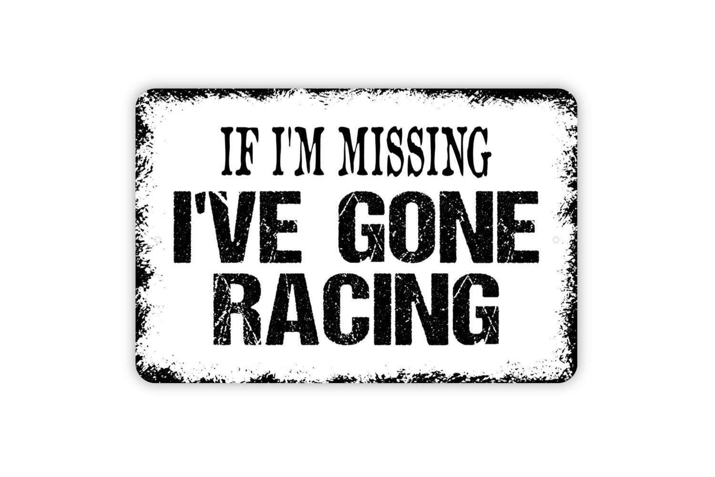 If I'm Missing I've Gone Racing Sign - Metal Indoor or Outdoor Wall Art