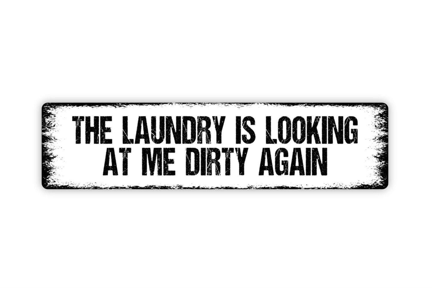 The Laundry Is Looking At Me Dirty Again Sign | Funny Laundry Room Wall Decor | Metal Sign or Vinyl Sticker for Bathroom Closet Home