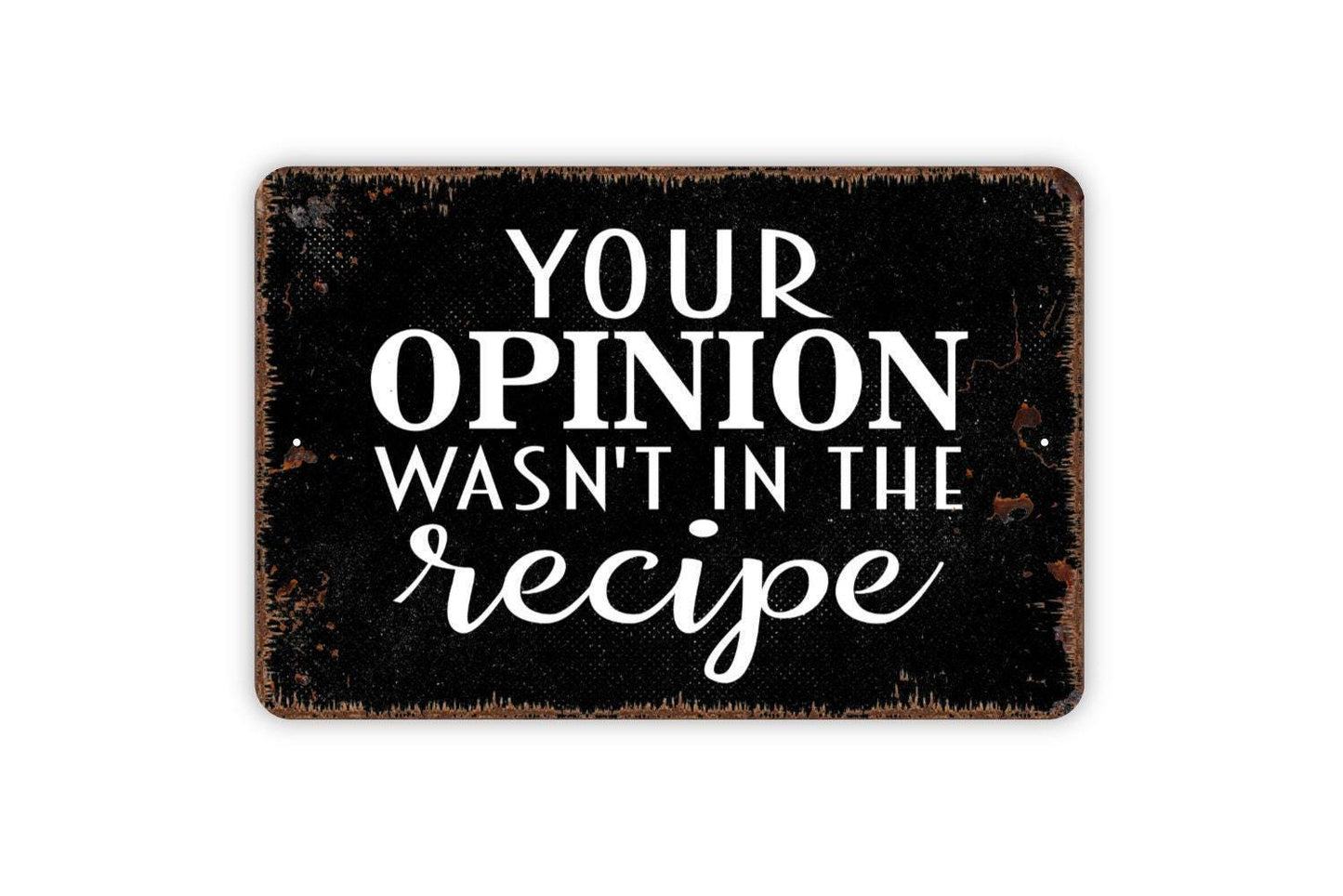 Your Opinion Wasn't In The Recipe Sign - Funny Kitchen Metal Wall Art - Indoor or Outdoor