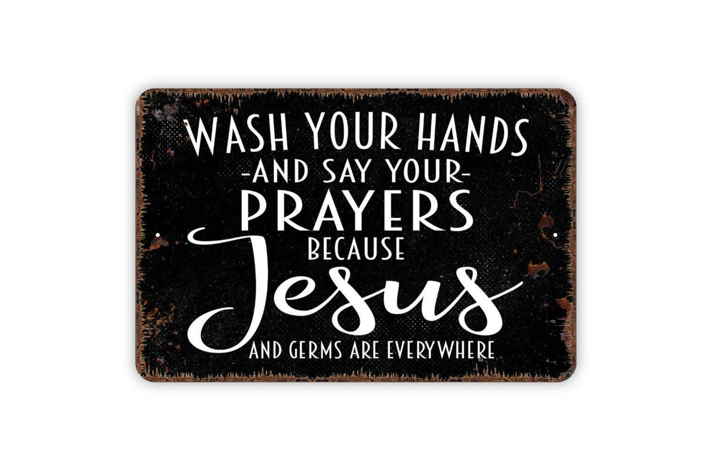 Wash Your Hands and Say Your Prayers Sign | Funny Bathroom Metal Sign or Vinyl Sticker | Christian Farmhouse Wall Decor | Multiple Sizes
