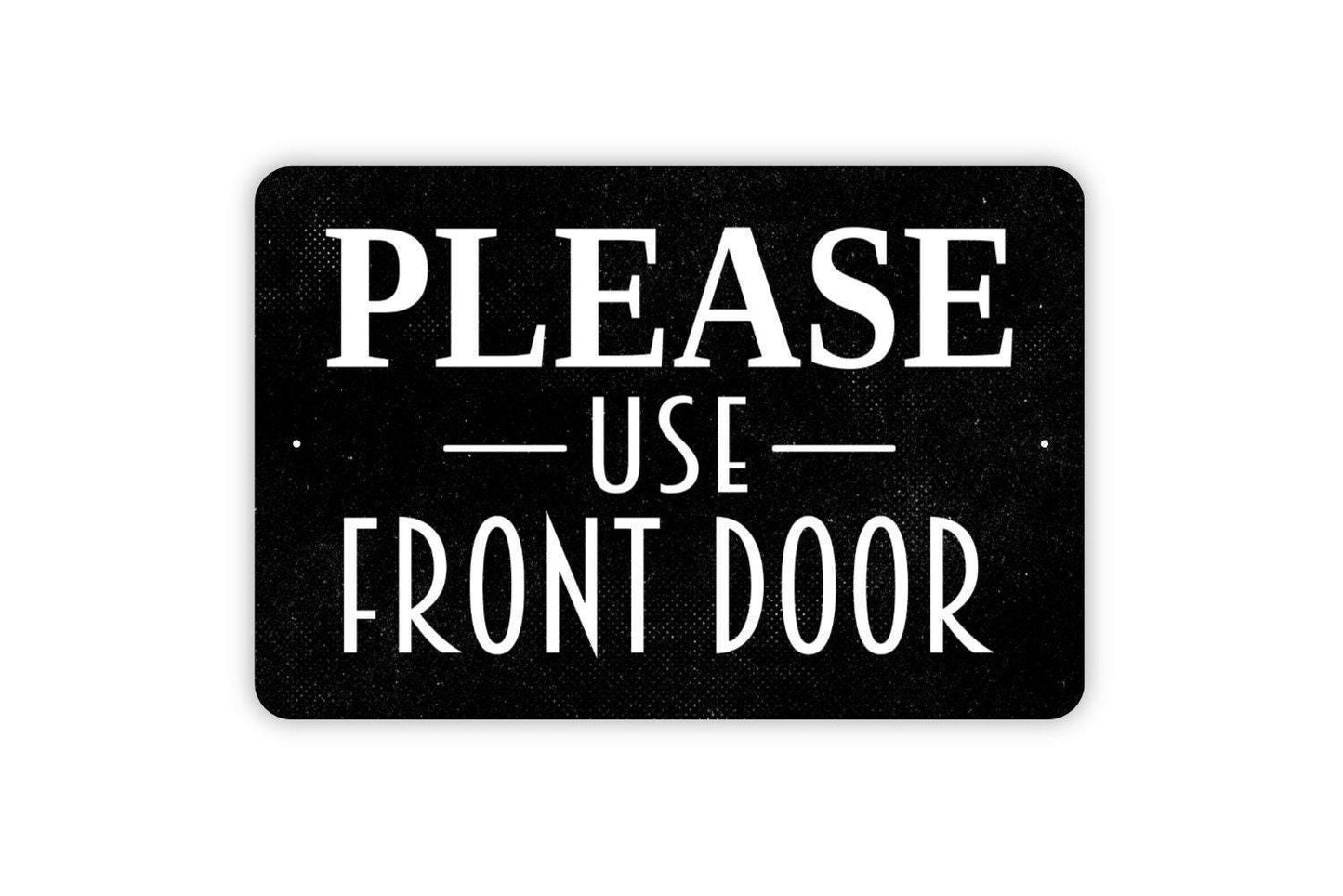 Please Use Front Door Sign - Metal Indoor or Outdoor Wall Art