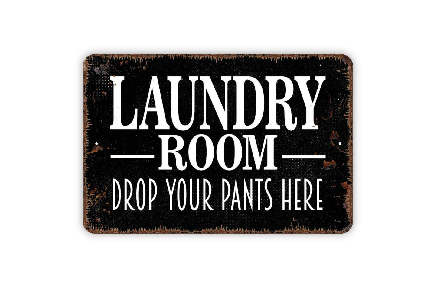Laundry Room Drop Your Pants Here Sign - Funny Metal Indoor or Outdoor Wall Art