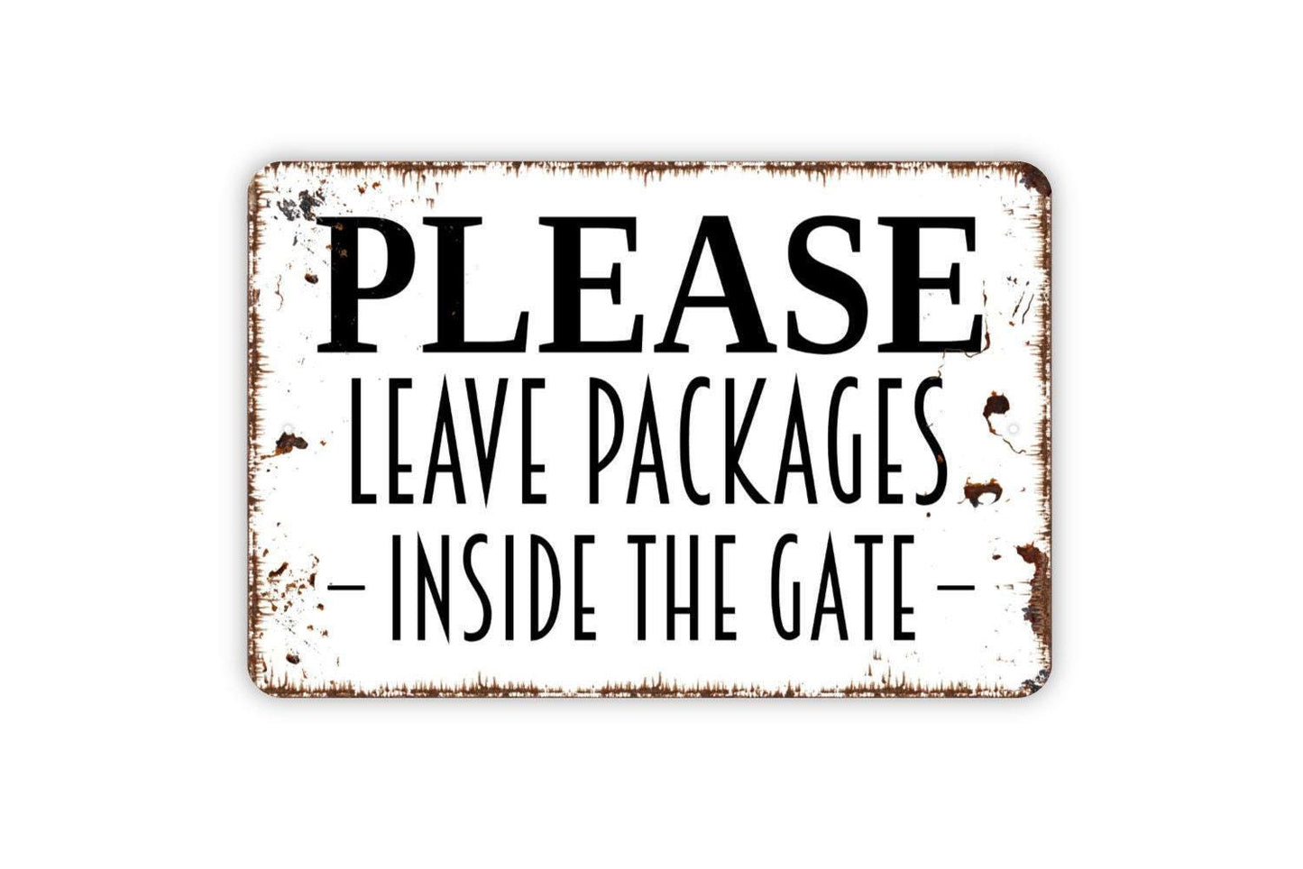 Please Leave Packages Inside The Gate Metal Sign - Delivery Drivers Deliveries Drop Off Outdoor Or Indoor Metal Sign Wall Art