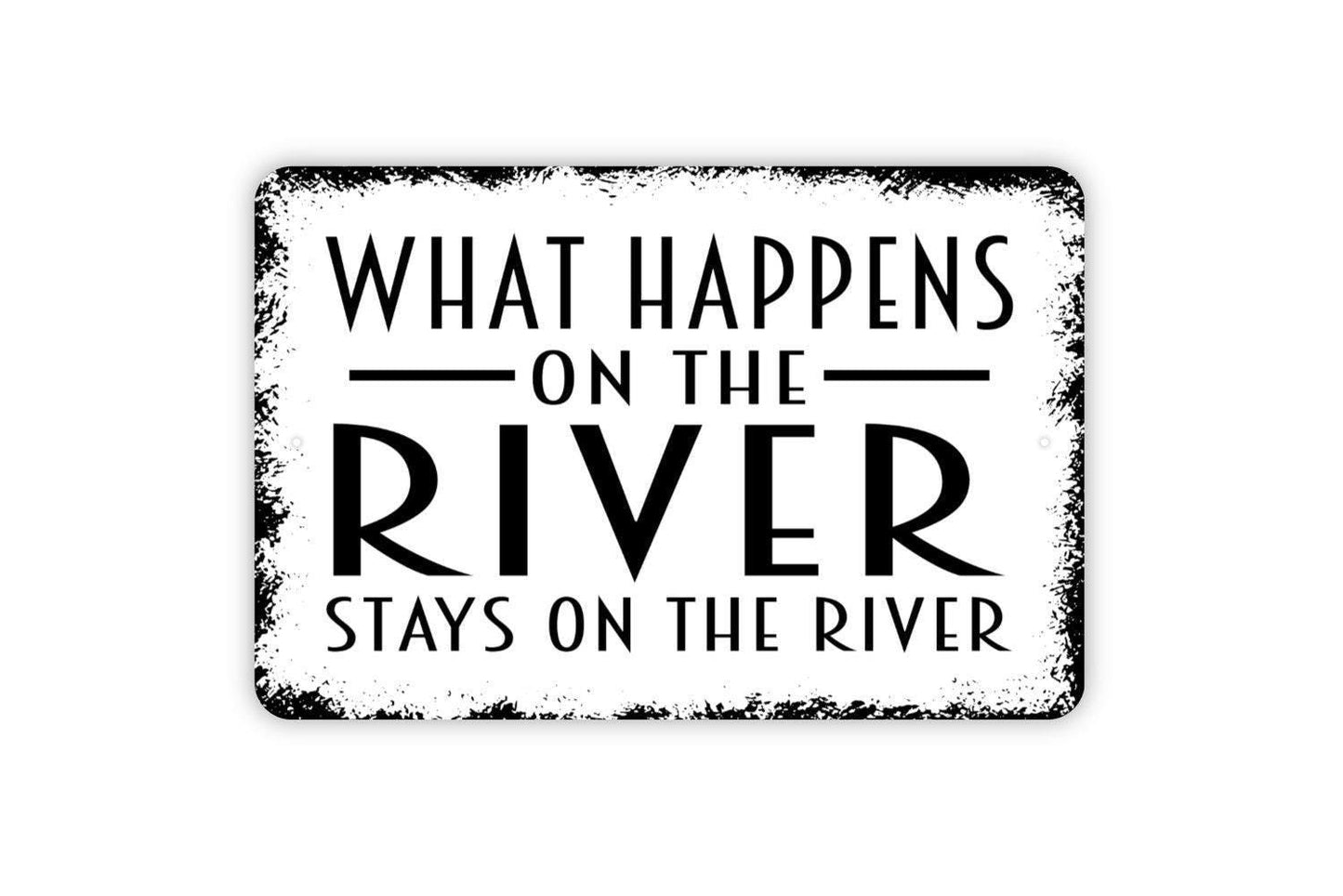 What Happens On The River Stays On The River Sign - Metal Wall Art - Indoor or Outdoor