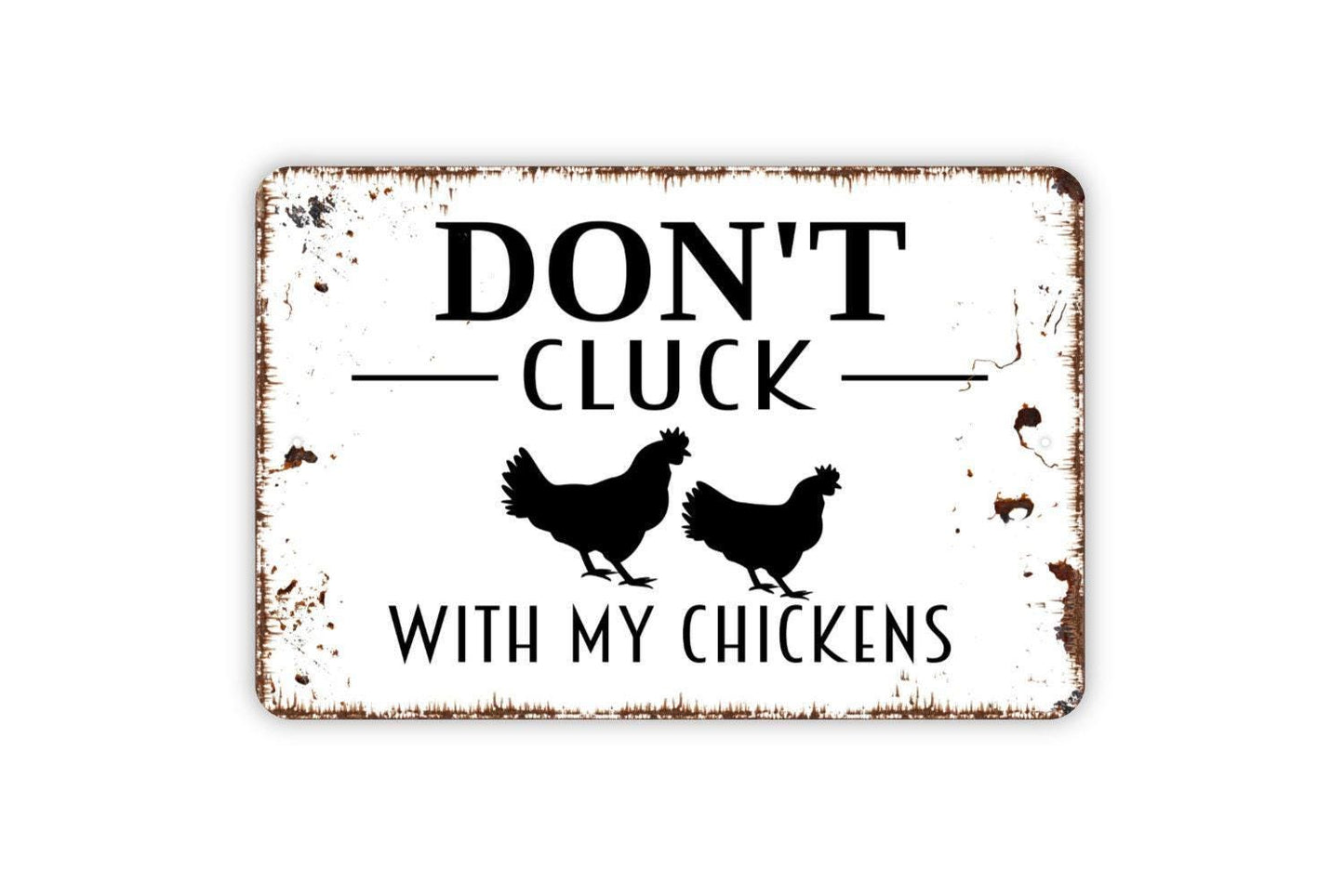 Don't Cluck With My Chickens Sign - Funny Hen Farm or Coop Metal Wall Art - Indoor or Outdoor