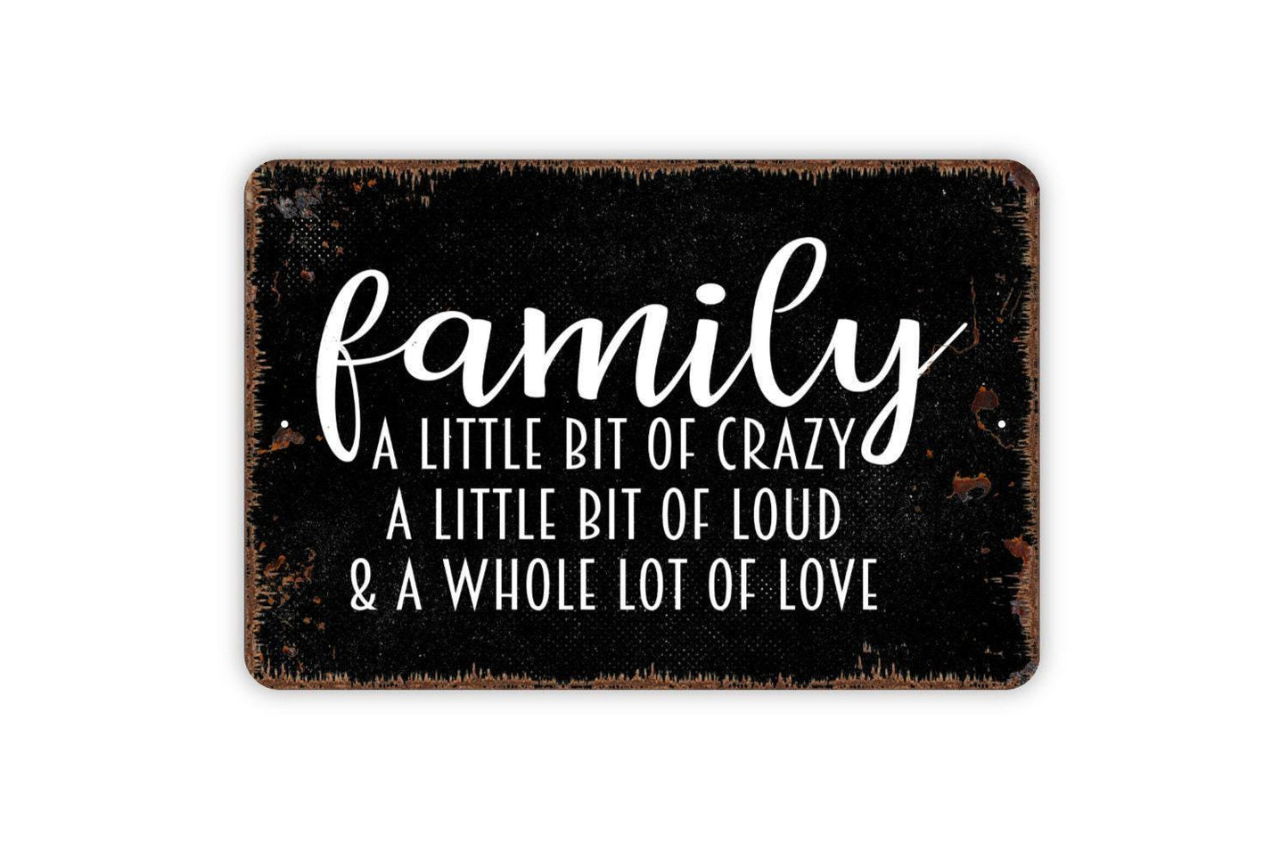 Family A Little Bit Of Crazy A Little Bit Of Loud and A Whole Lot Of Love Sign - Farmhouse Metal Wall Art