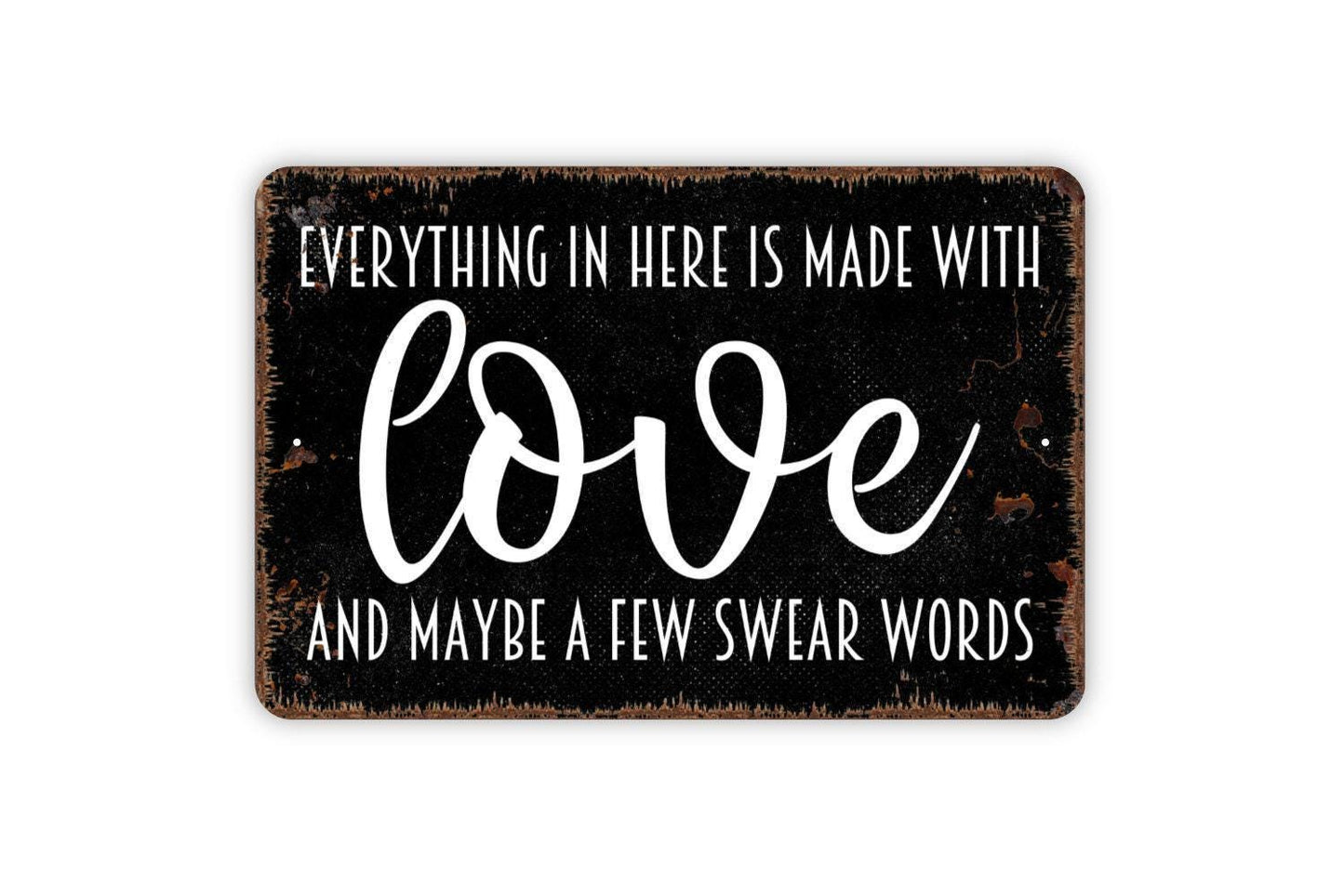 Everything In Here Is Made With Love And Maybe A Few Swear Words Sign - Funny Kitchen Workshop Office Metal Indoor or Outdoor Wall Art