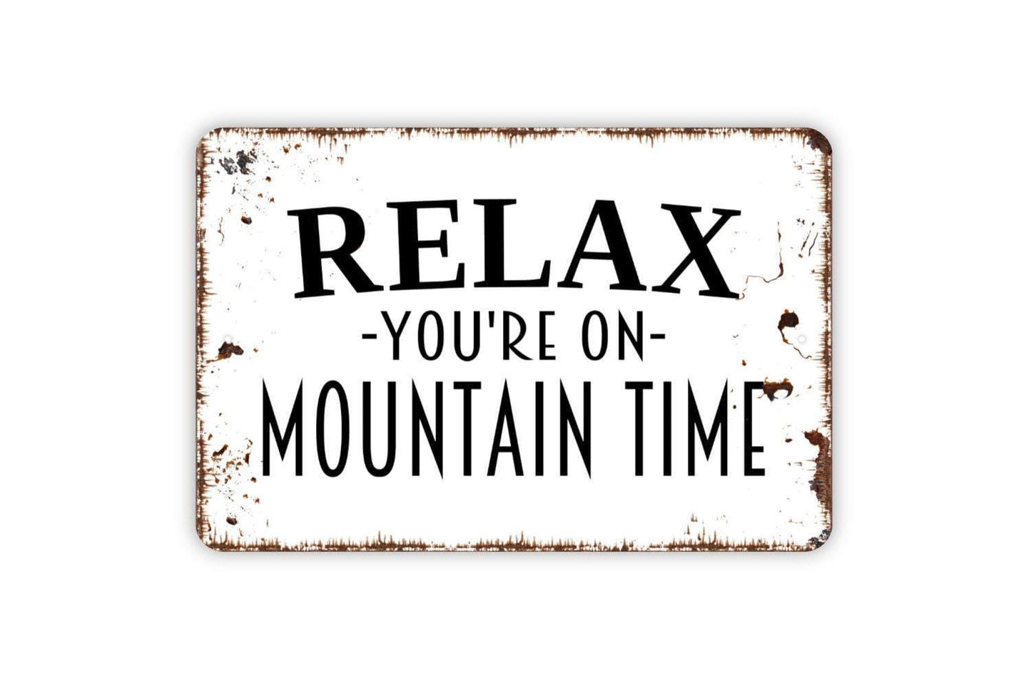 Relax You're On Mountain Time Sign - Metal Wall Art - Indoor or Outdoor