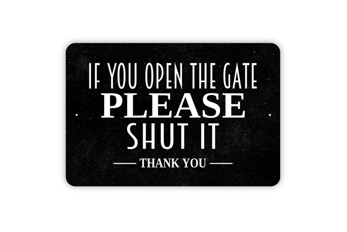 If You Open The Gate Please Shut It Thank You Sign Metal or Vinyl Sticker | Farm Gate Sign | Rustic Property Decor | Outdoor Warning Sticker