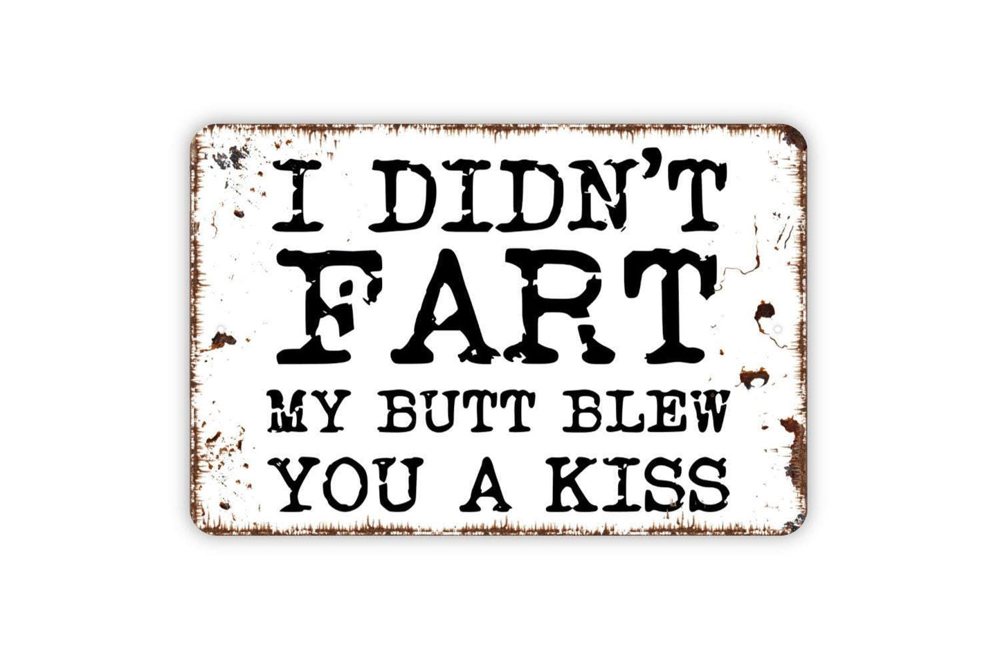I Didn’t Fart My Butt Blew You A Kiss Sign – Funny Bathroom Humor Wall Decor – Rustic Farmhouse Gag Gift Sign – Metal Sign or Sticker