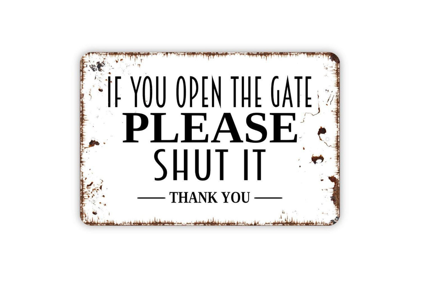 If You Open The Gate Please Shut It Thank You Sign Metal or Vinyl Sticker | Farm Gate Sign | Rustic Property Decor | Outdoor Warning Sticker