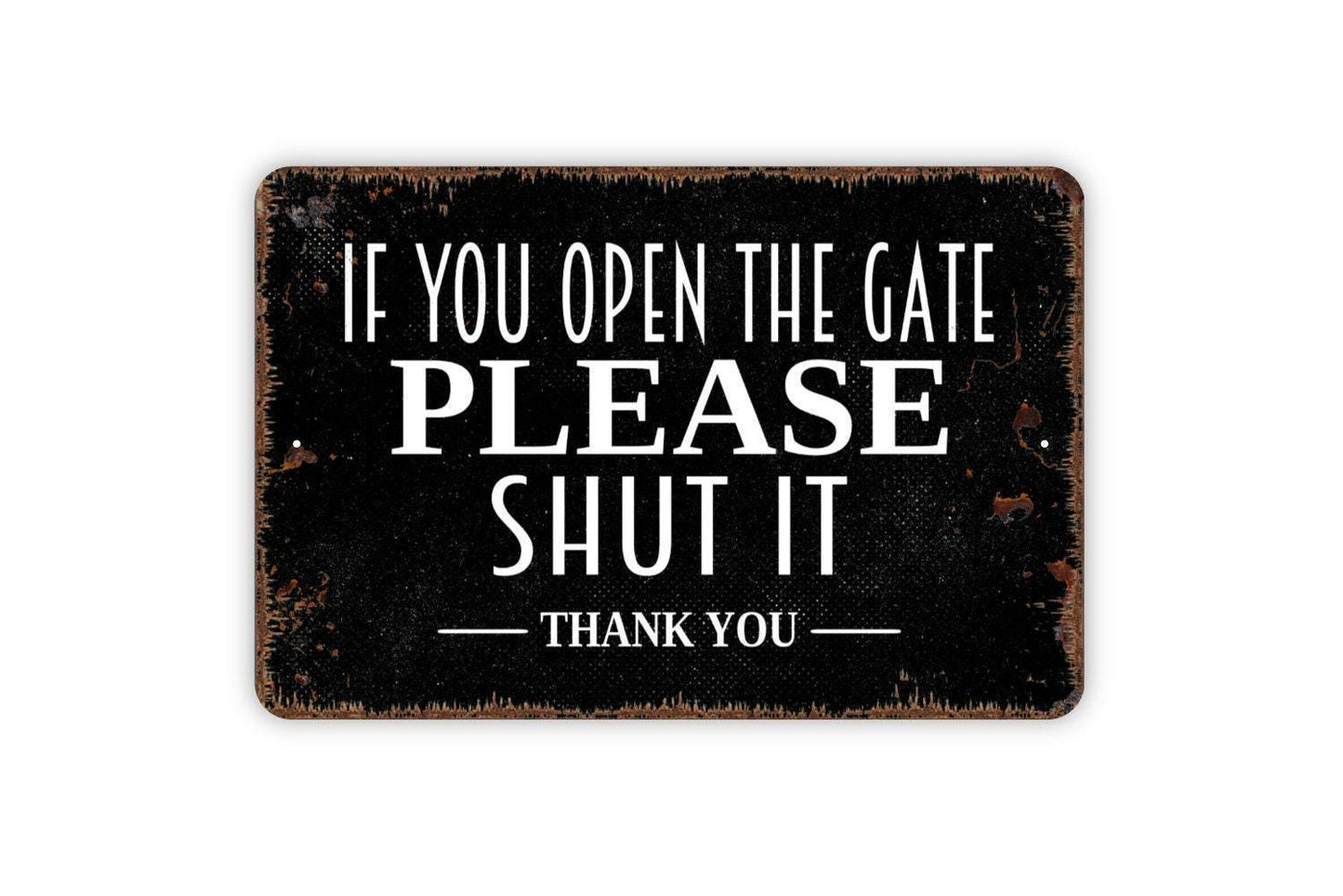 If You Open The Gate Please Shut It Thank You Sign Metal or Vinyl Sticker | Farm Gate Sign | Rustic Property Decor | Outdoor Warning Sticker