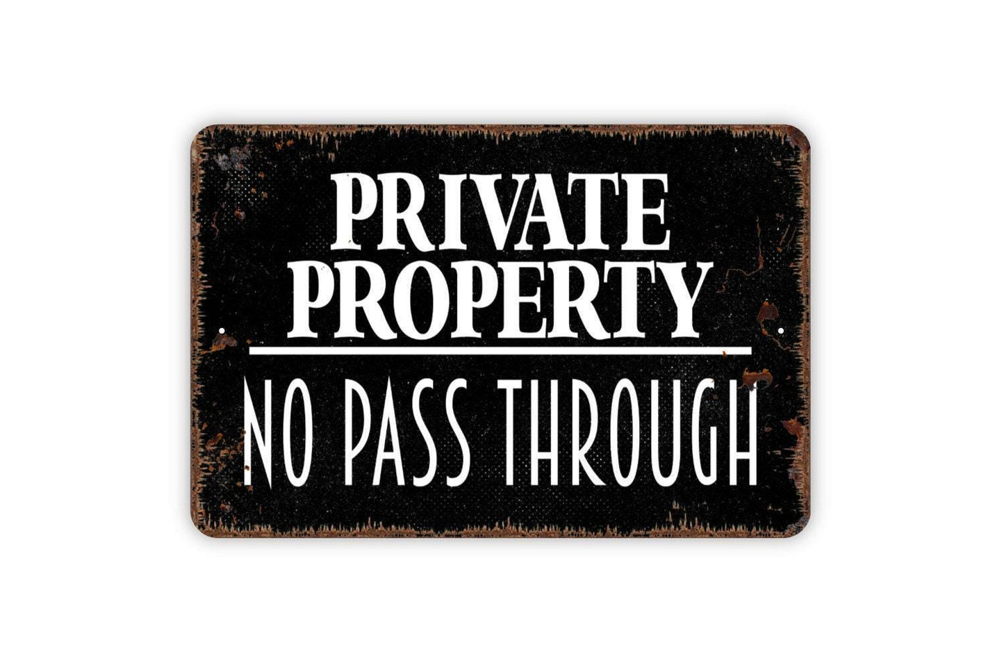 Private Property No Pass Through Sign - No Trespassing Metal Wall Art - Indoor or Outdoor