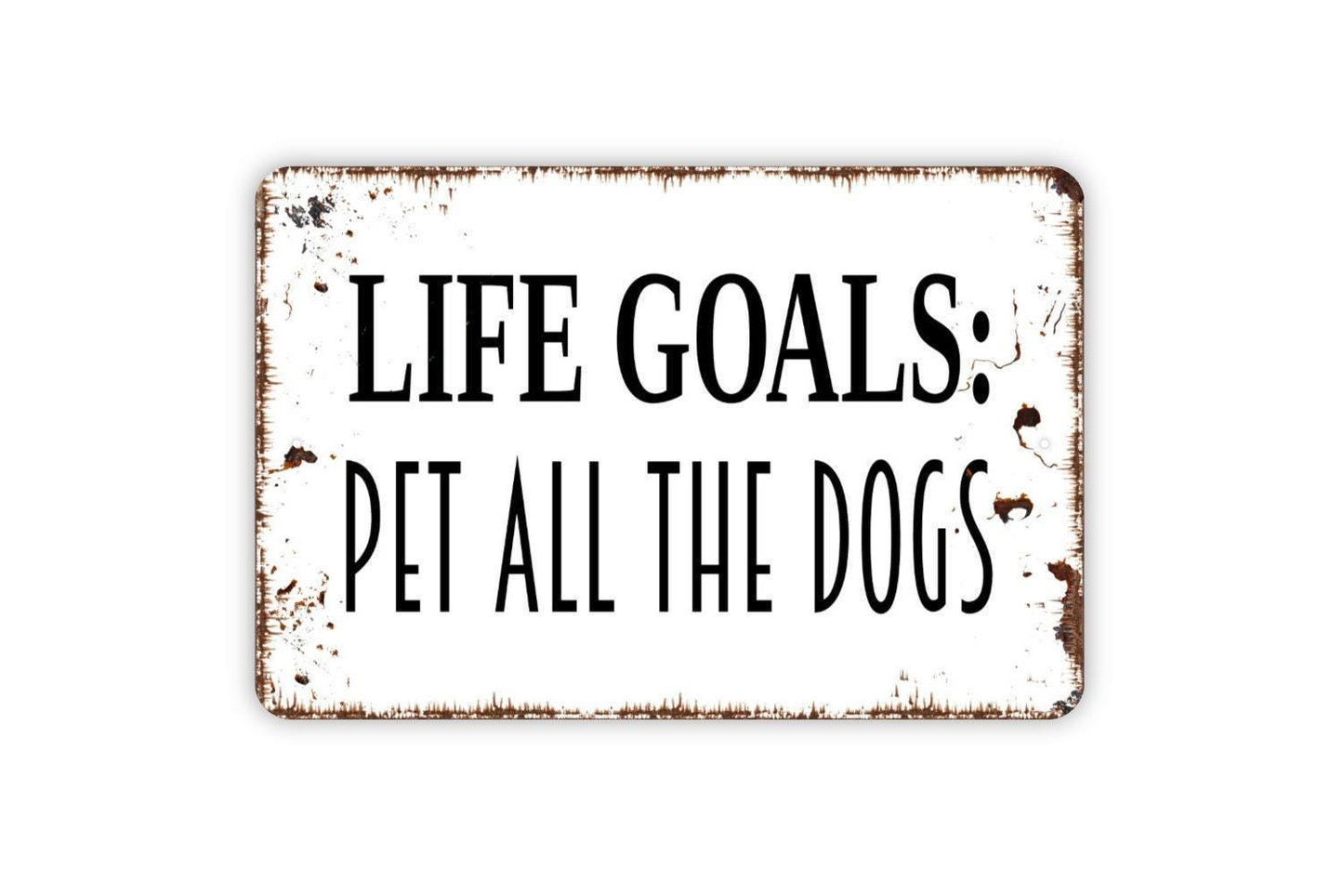 Life Goals: Pet All The Dogs Sign - Dog Pup Puppy Love Metal Indoor or Outdoor Wall Art