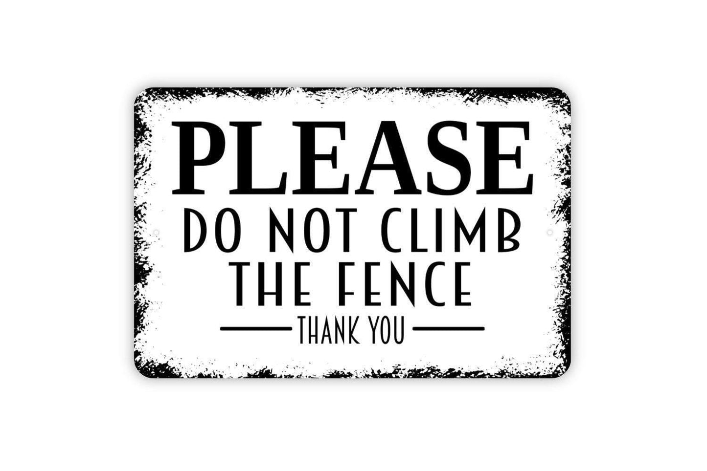 Please Do Not Climb The Fence Thank You Sign | Outdoor Property, Yard, or Garden Wall Sign | Metal Fence Sign or Vinyl Sticker Notice
