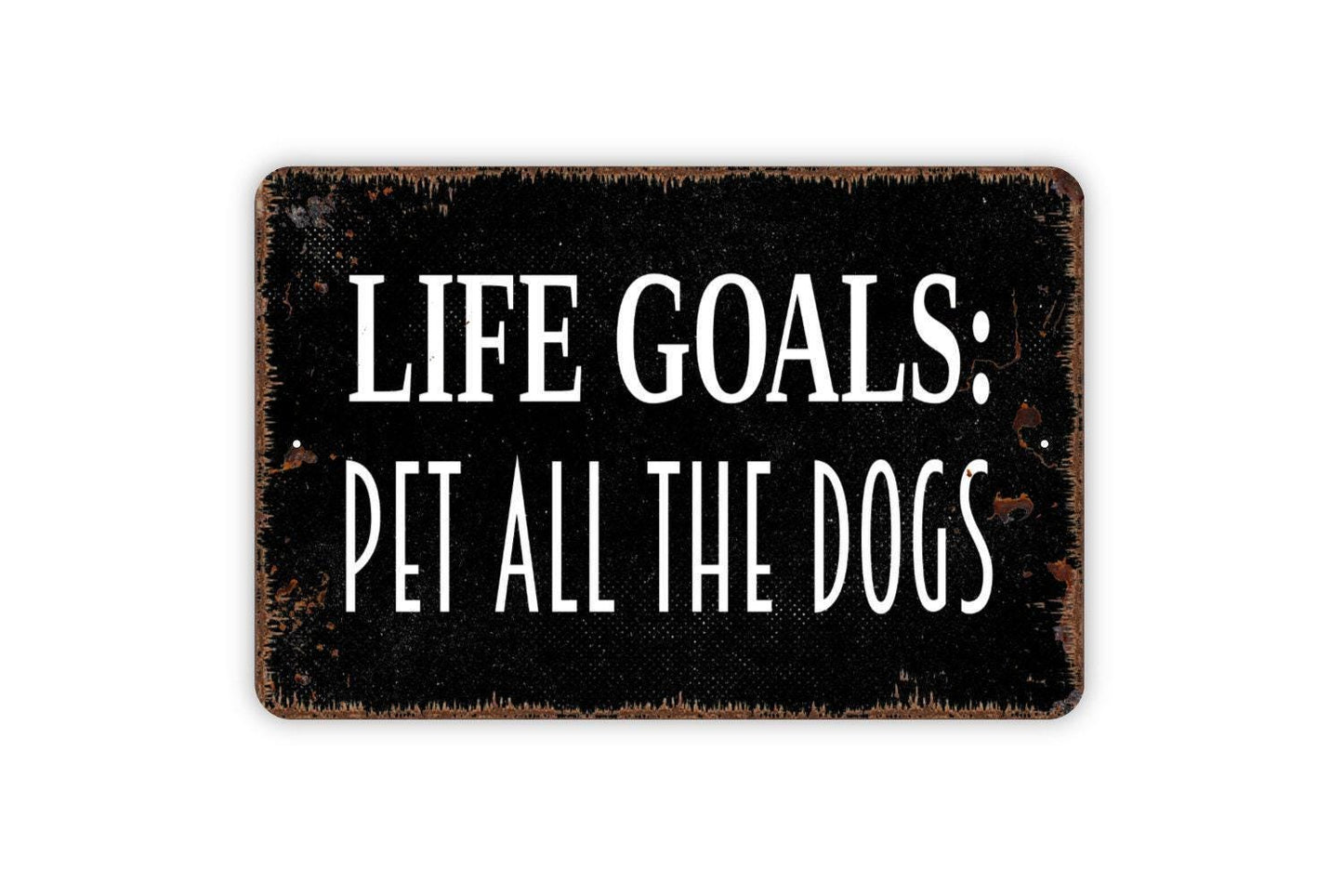 Life Goals: Pet All The Dogs Sign - Dog Pup Puppy Love Metal Indoor or Outdoor Wall Art