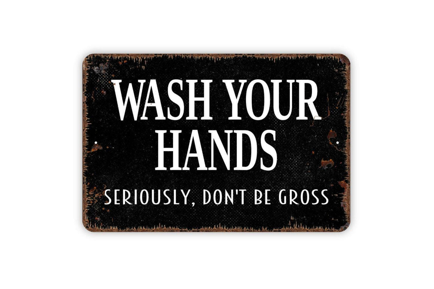 Wash Your Hands Seriously Don’t Be Gross Sign | Funny Bathroom or Kitchen Wall Sign | Hygiene Reminder Metal Sign or Vinyl Sticker Décor