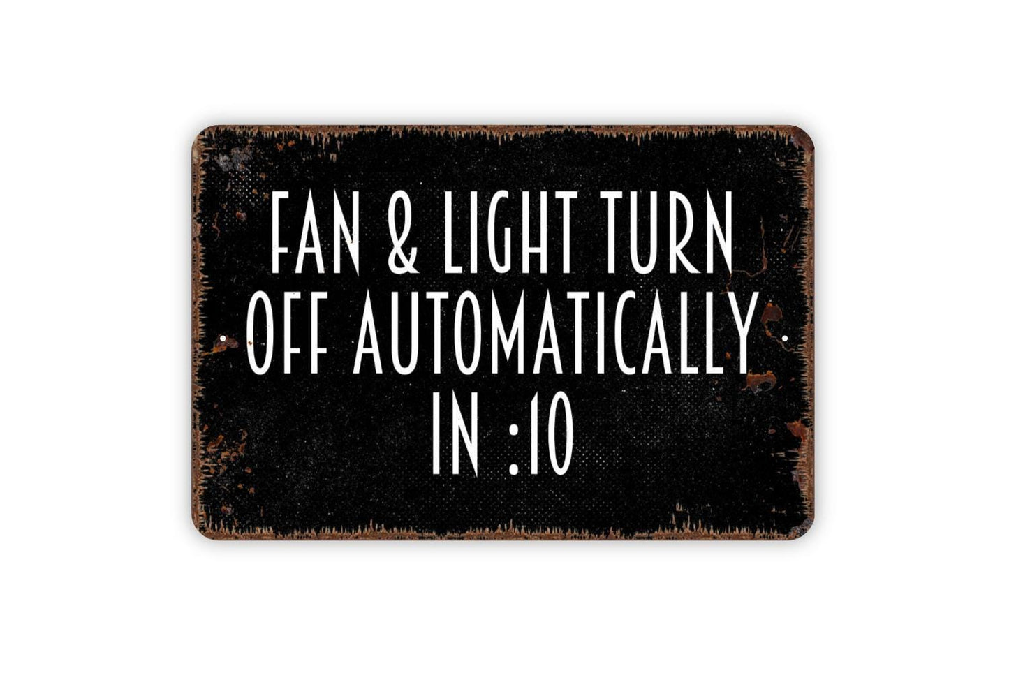 Fan And Light Turn Off Automatically In 10 Minutes Sign - Bathroom Restroom Kitchen Metal Wall Art
