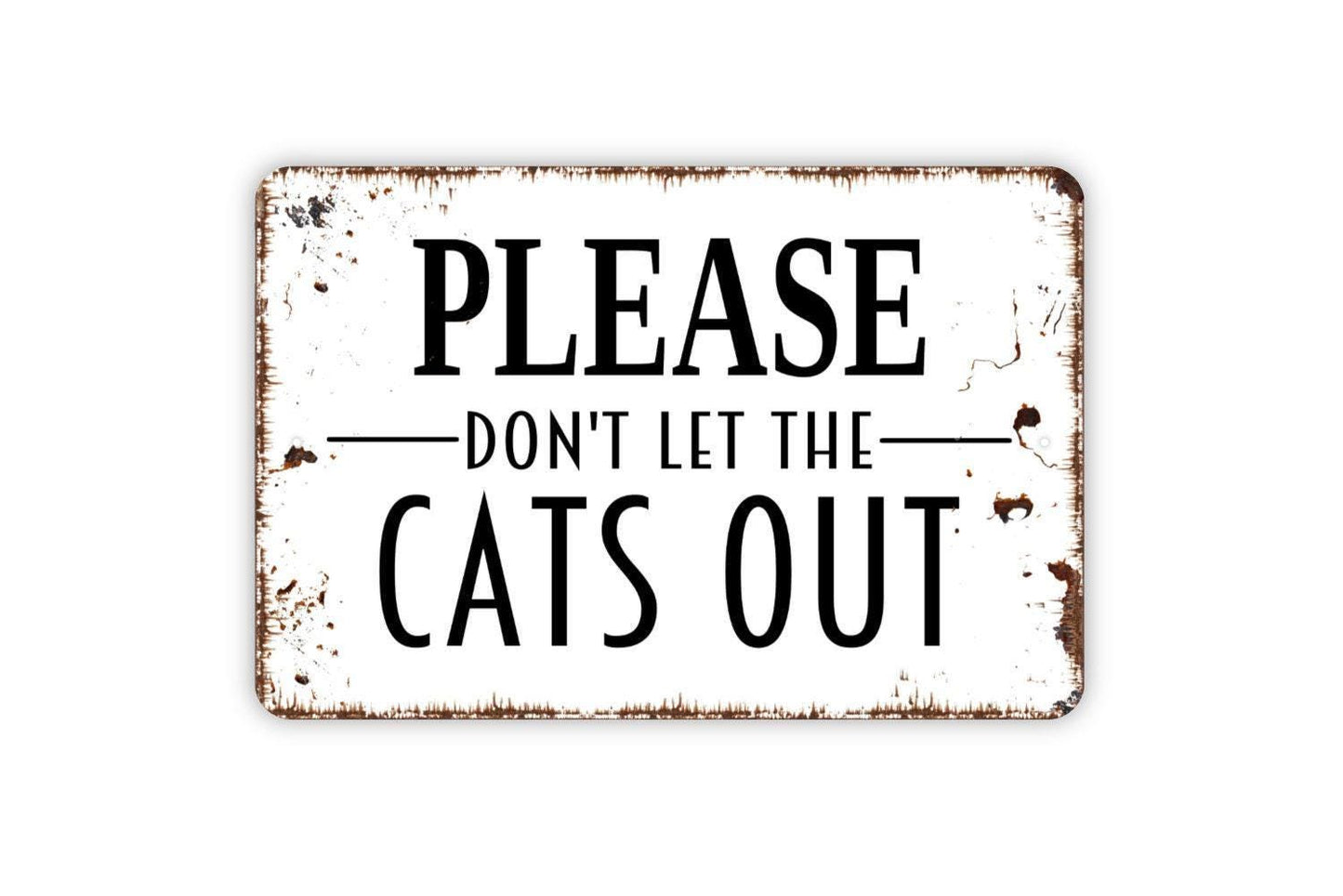 Please Don't Let The Cats Out Sign - Metal Wall Art - Indoor or Outdoor