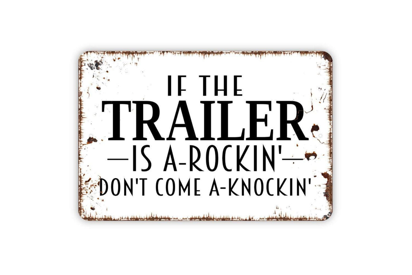 If The Trailer Is A-Rockin' Don't Come A Knockin' Sign - Funny Metal Indoor or Outdoor Wall Art
