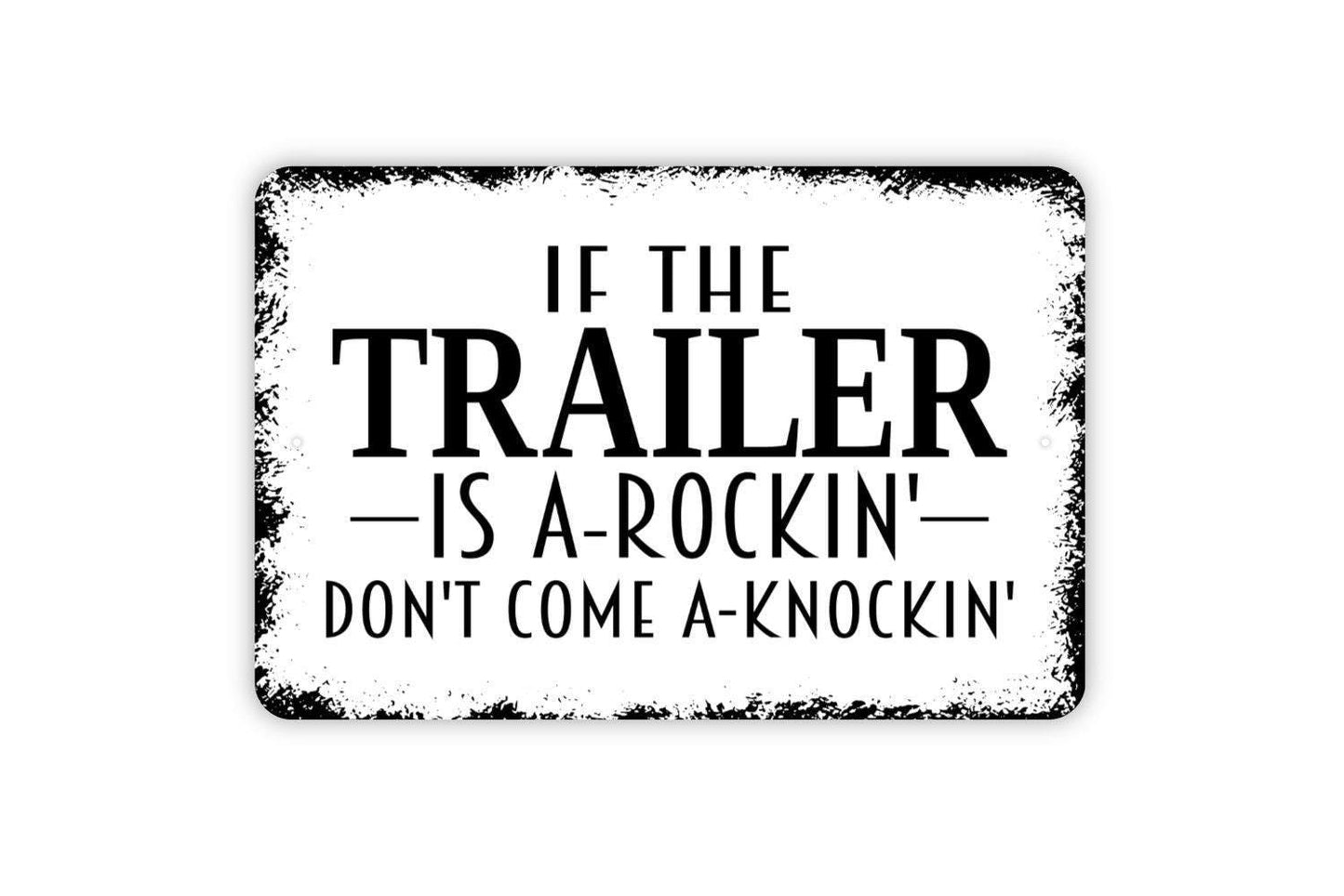 If The Trailer Is A-Rockin' Don't Come A Knockin' Sign - Funny Metal Indoor or Outdoor Wall Art
