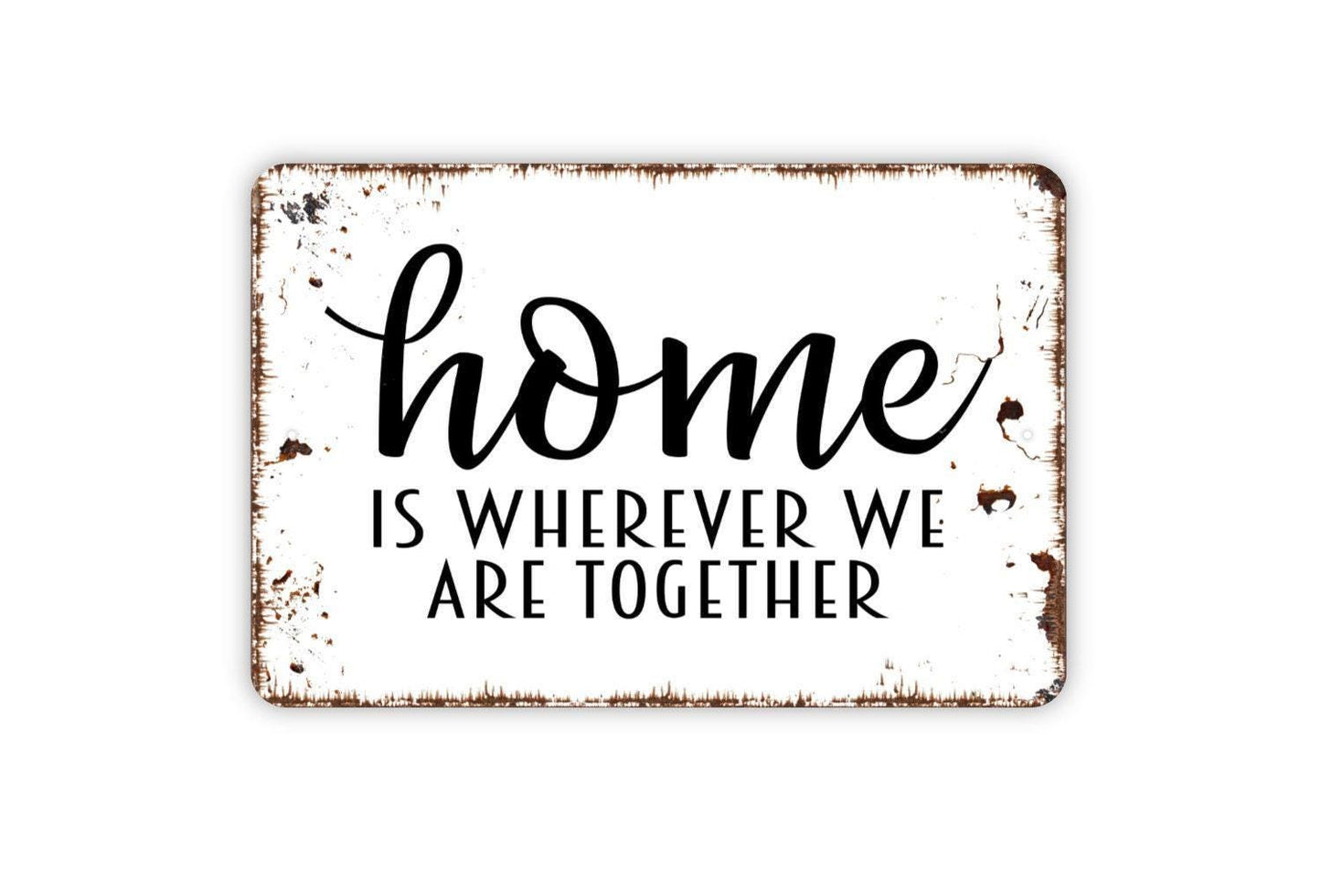Home Is Wherever We Are Together Sign, Metal Sign, Farmhouse Contemporary Modern Wall Metal Sign