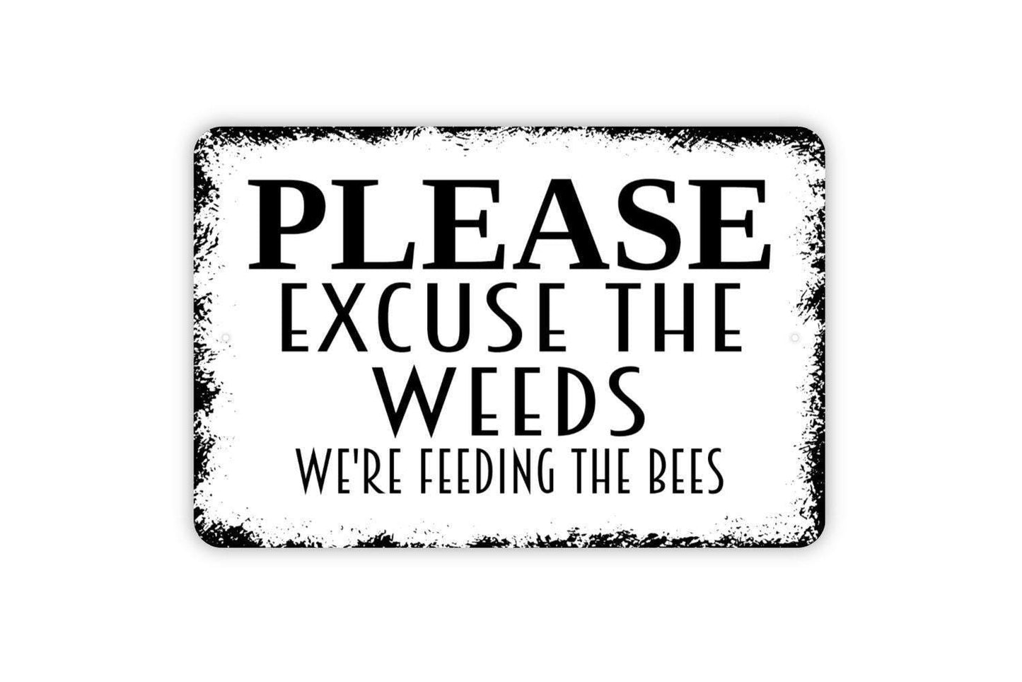 Please Excuse The Weeds We're Feeding The Bees Sign - Honey Bee Garden Apiary Metal Wall Art - Indoor or Outdoor