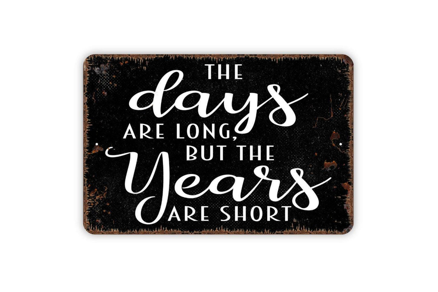 The Days Are Long But The Years Are Short Sign | Family Quote Wall Decor | Metal Sign or Vinyl Sticker for Homes, Nurseries, or Gifts