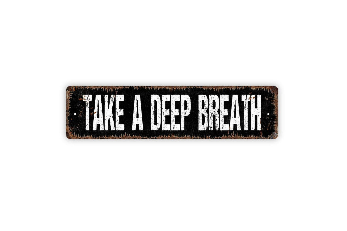 Take A Deep Breath Sign - Vinyl Sticker Or Metal Street Sign or Door Name Plate Plaque