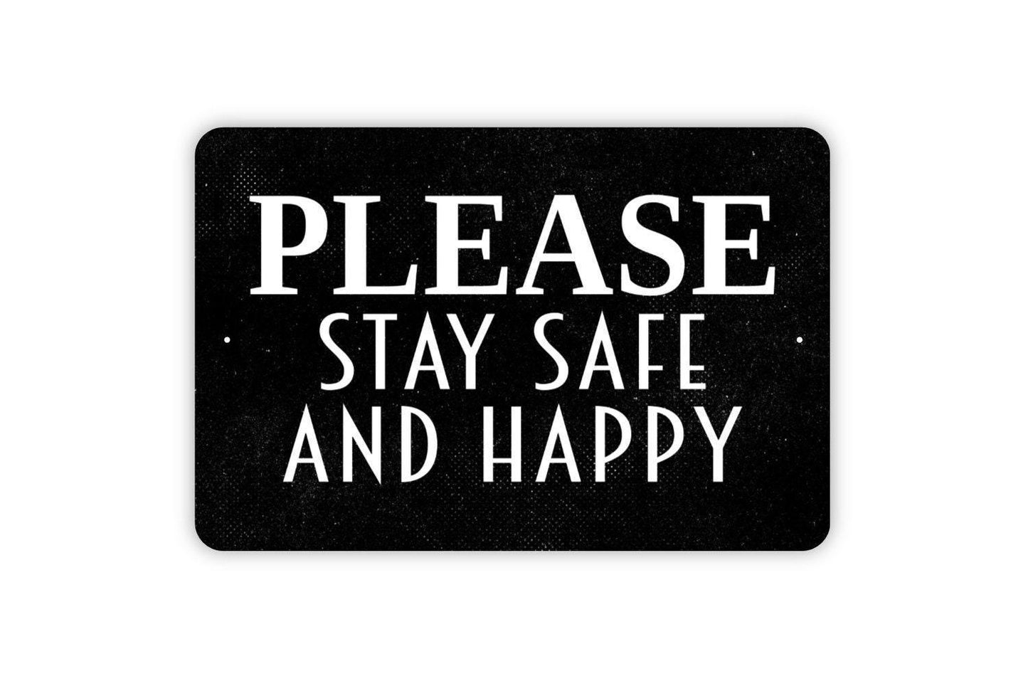 Please Stay Safe And Happy Sign - Be Careful Metal Wall Art - Indoor or Outdoor