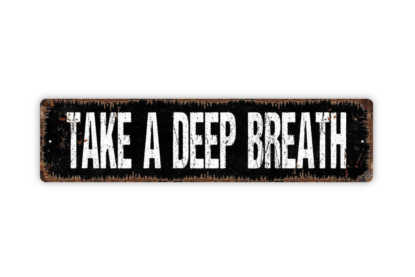 Take A Deep Breath Sign - Vinyl Sticker Or Metal Street Sign or Door Name Plate Plaque