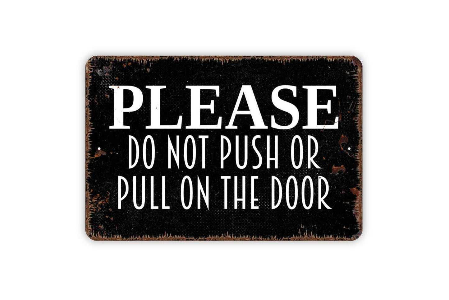 Please Do Not Push Or Pull On Door Sign - Entryway Notice Outdoor Or Indoor Metal Sign Wall Art