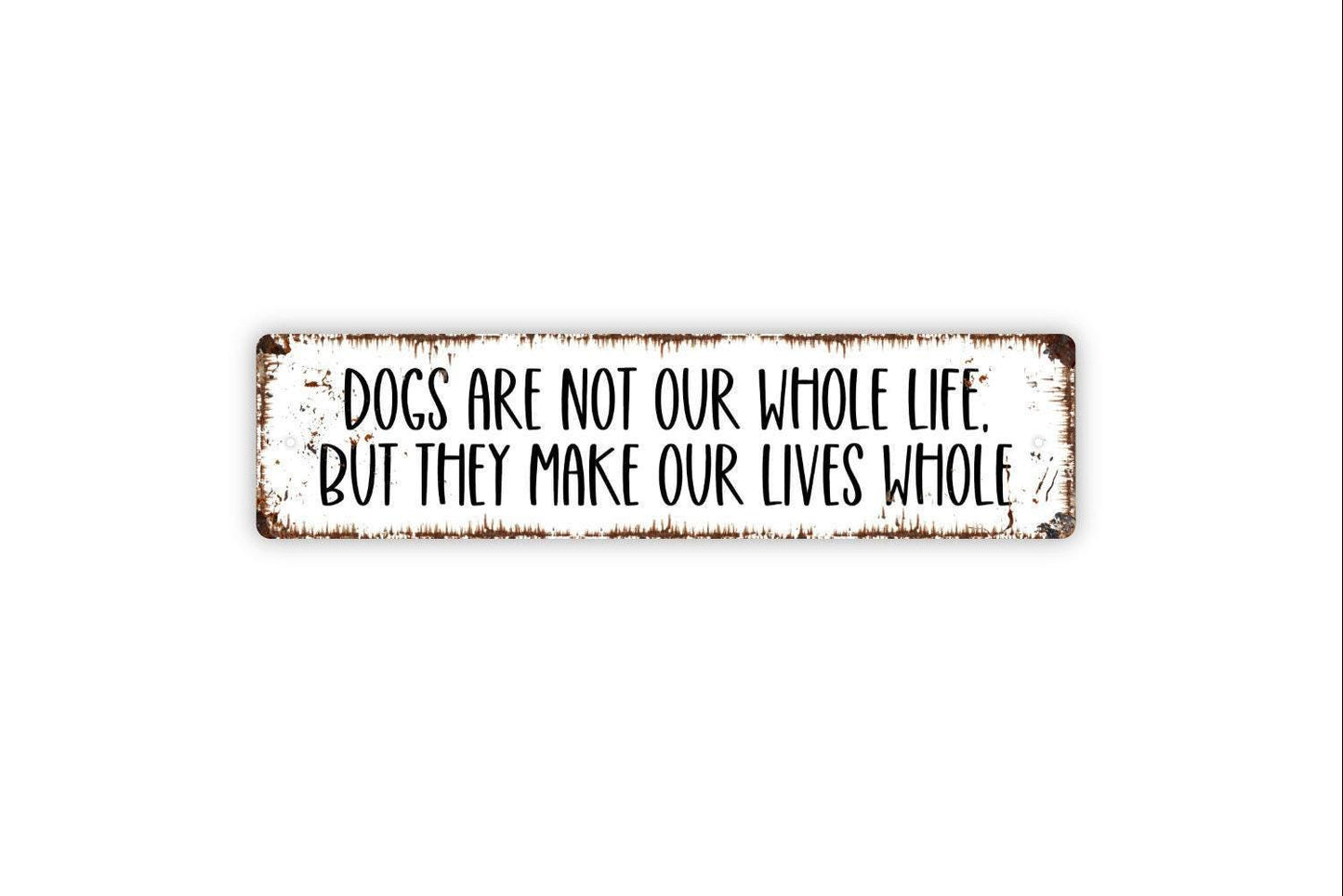 Dogs Are Not Our Whole Life But They Make Our Lives Whole Sign | Dog Lover Metal Sign or Vinyl Sticker | Pet Home, Porch, or Wall Decor
